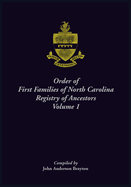 Order of First Families of North Carolina. Ancestor Biographies, Volume 1