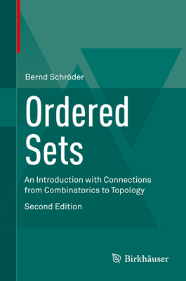 Ordered Sets: An Introduction with Connections from Combinatorics to Topology - Schrder, Bernd