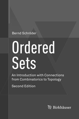 Ordered Sets: An Introduction with Connections from Combinatorics to Topology - Schrder, Bernd