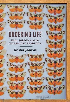 Ordering Life: Karl Jordan and the Naturalist Tradition - Johnson, Kristin