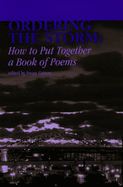 Ordering the Storm: How to Put Together a Book of Poems