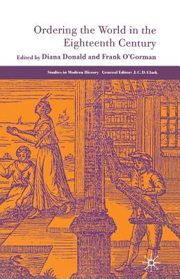 Ordering the World in the Eighteenth Century - O'Gorman, Frank, and Donald, Diana, Professor
