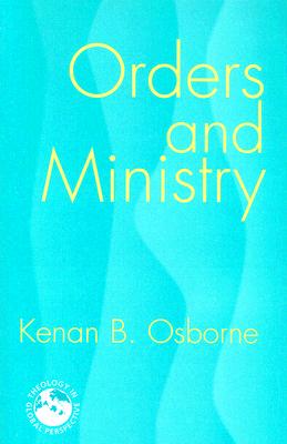 Orders and Ministry: Leadership in the World Church - Osborne, Kenan B