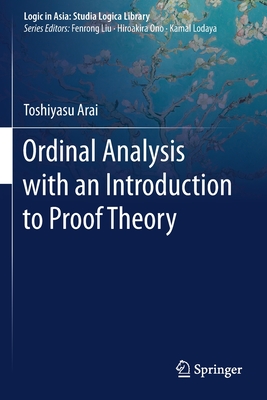 Ordinal Analysis with an Introduction to Proof Theory - Arai, Toshiyasu