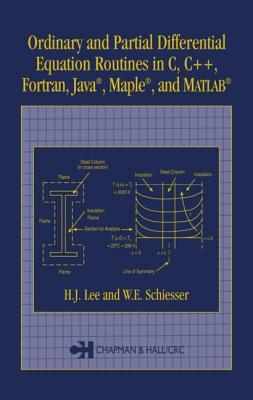 Ordinary and Partial Differential Equation Routines in C, C++, Fortran, Java, Maple, and MATLAB - Lee, H J, and Schiesser, W E