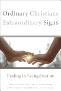 Ordinary Christians, Extraordinary Signs: Healing in Evangelization