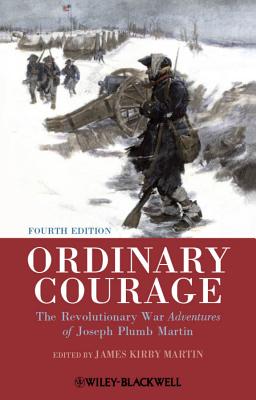 Ordinary Courage: The Revolutionary War Adventures of Joseph Plumb Martin - Martin, James Kirby