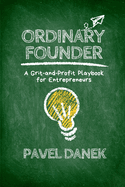 Ordinary Founder: A Grit-and-Profit Playbook for Entrepreneurs