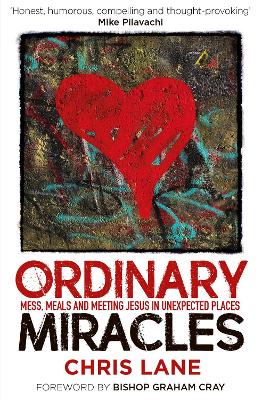 Ordinary Miracles: Mess, meals, and meeting Jesus in unexpected places - Lane, Chris