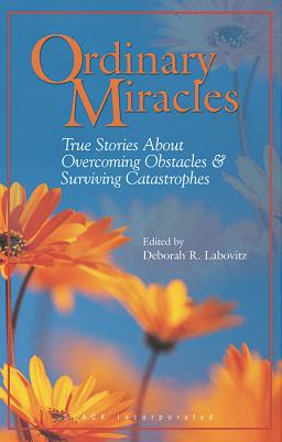 Ordinary Miracles: True Stories about Overcoming Obstacles & Surviving Catastrophes - Labovitz, Deborah R, PhD, Otr/L, Faota (Editor)