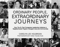 Ordinary People, Extraordinary Journeys: How the St. Paul Companies Leadership Initiatives in Neighborhoods Program Changed Lives and Communities - Holbrook, Carolyn Lee, and Huie, Wing Young (Photographer)