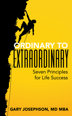 Ordinary to Extraordinary: Seven Principles for Life Success - Josephson, Gary