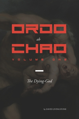 Ordo ab Chao: Volume One: The Dying-God - Livingstone, David