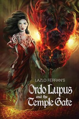 Ordo Lupus and the Temple Gate: An Ex Secret Agent Paranormal Investigator Thriller - Ferran, Lazlo, and Koresh, Omri (Cover design by)