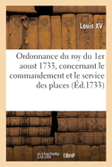 Ordonnance du roy du 1er aoust 1733, concernant le commandement et le service des places