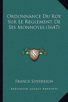 Ordonnance Du Roy Sur Le Reglement De Ses Monnoyes (1647) - France Sovereign