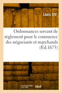 Ordonnances servant de r?glement pour le commerce des n?gociants et marchands