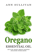 Oregano Essential Oil: Benefits, Properties, Applications, Studies & Recipes