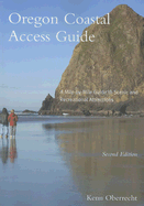 Oregon Coastal Access Guide, Second Edition: A Mile by Mile Guide to Scenic and Recreational Attractions - Oberrecht, Kenn