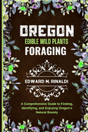 Oregon Edible Wild Plants Foraging: A Comprehensive Guide to Finding, Identifying, and Enjoying Oregon's Natural Bounty