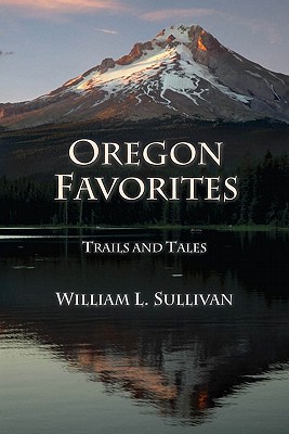 Oregon Favorites: Trails and Tales - Sullivan, William L