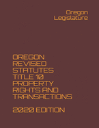 Oregon Revised Statutes Title 10 Property Rights and Transactions 2020 Edition