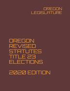 Oregon Revised Statutes Title 23 Elections 2020 Edition