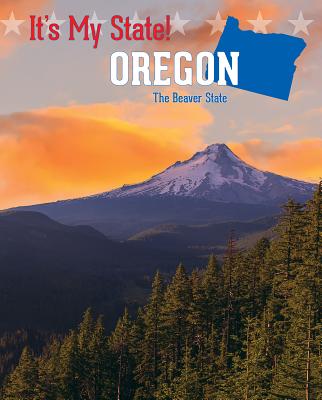 Oregon: The Beaver State - Hart, Joyce, and Laks Gorman, Jacqueline, and Bjorklund, Ruth