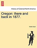 Oregon: There and Back in 1877.