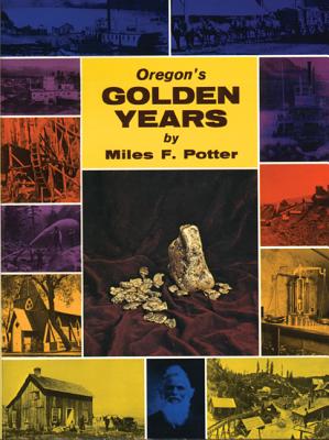 Oregon's Golden Years - Potter, Miles F