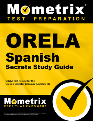 Orela Spanish Secrets Study Guide: Orela Test Review for the Oregon Educator Licensure Assessments - Mometrix Oregon Teacher Certification Test Team (Editor)