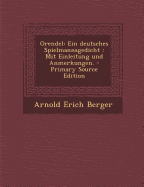 Orendel: Ein Deutsches Spielmannsgedicht: Mit Einleitung Und Anmerkungen. - Primary Source Edition - Berger, Arnold Erich