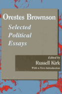 Orestes Brownson: Selected Political Essays
