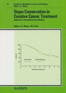 Organ Conservation in Curative Cancer Treatment: Indications, Contraindications, Methods. 27th Annual San Fracisco Cancer Symposium, San Francisco, Calif., March 1992