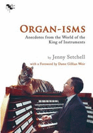 Organ-isms: Anecdotes from the World of the King of Instruments