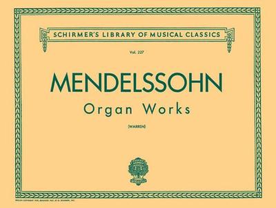 Organ Works, Op. 37/65: Schirmer Library of Classics Volume 227 Organ Solo - Mendelssohn, Felix (Composer), and Warren, S (Editor)