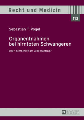 Organentnahmen bei hirntoten Schwangeren: Oder: Sterbehilfe am Lebensanfang? - Lilie, Hans, and Vogel, Sebastian