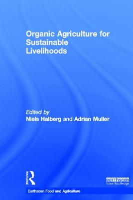 Organic Agriculture for Sustainable Livelihoods - Halberg, Niels (Editor), and Muller, Adrian (Editor)