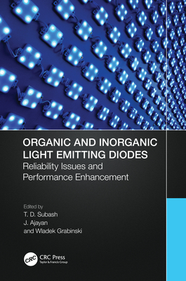 Organic and Inorganic Light Emitting Diodes: Reliability Issues and Performance Enhancement - Subash, T D (Editor), and Ajayan, J (Editor), and Grabinski, Wladek (Editor)