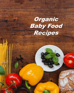 Organic Baby Food Recipes: Organizer to Collect Favorite Recipes