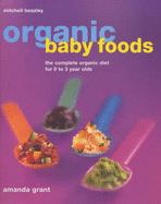 Organic Baby Foods: The Complete Diet for 0-3 Year Olds