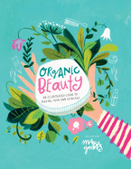 Organic Beauty: An illustrated guide to making your own skincare