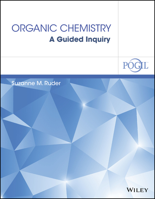 Organic Chemistry: A Guided Inquiry - Ruder, Suzanne M, and The Pogil Project