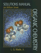 Organic Chemistry Solutions Manual - Simek, Jan William, and Wade, L G, Jr.