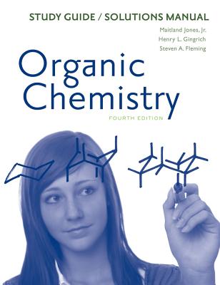 Organic Chemistry: Solutions Manual - Jones, Maitland, and Gingrich, Henry L, and Fleming, Steven A