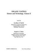 Organic Coatings: Volume 8: Science and Technology - Parfitt, Geoffrey D. (Editor), and Patsis, A.V., and Patsis, Angelos V. (Editor)