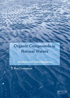 Organic Compounds in Natural Waters: Analysis and Determination - Crompton, T Roy