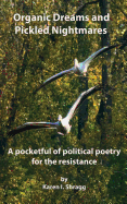 Organic Dreams and Pickled Nightmares: A Pocketful of Political Poems for the Resistance