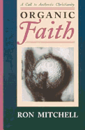 Organic Faith: A Call to Authentic Christianity