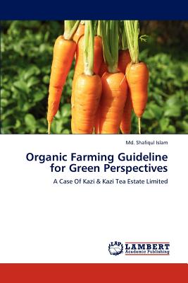 Organic Farming Guideline for Green Perspectives - Islam, Shafiqul, MD